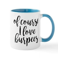 Cafepress - Разбира се, че обичам Burpees - Oz Ceramic Mug - Noftty Coffee Tea Cup
